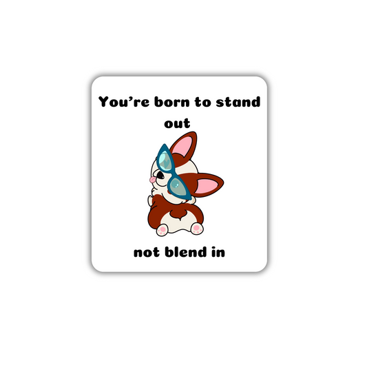 2" You're born to stand out Sticker