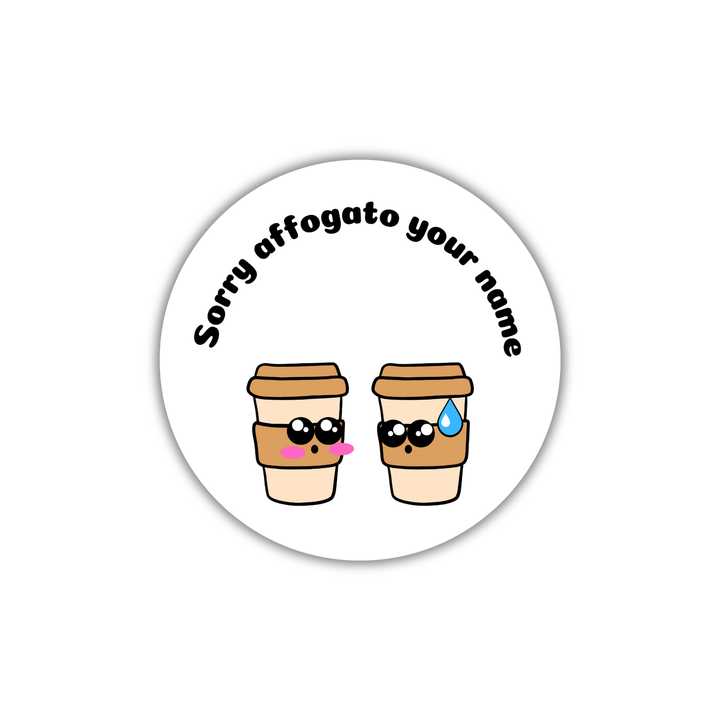 2" I affogato your name Sticker